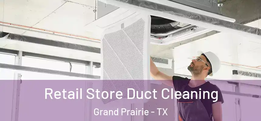  Retail Store Duct Cleaning Grand Prairie - TX