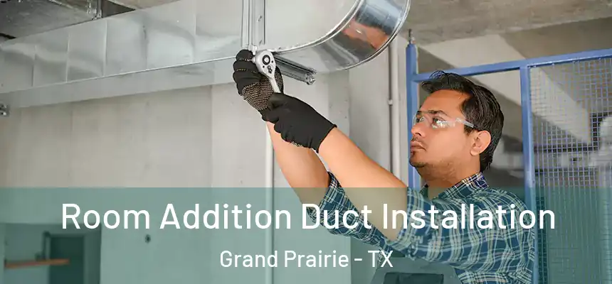 Room Addition Duct Installation Grand Prairie - TX