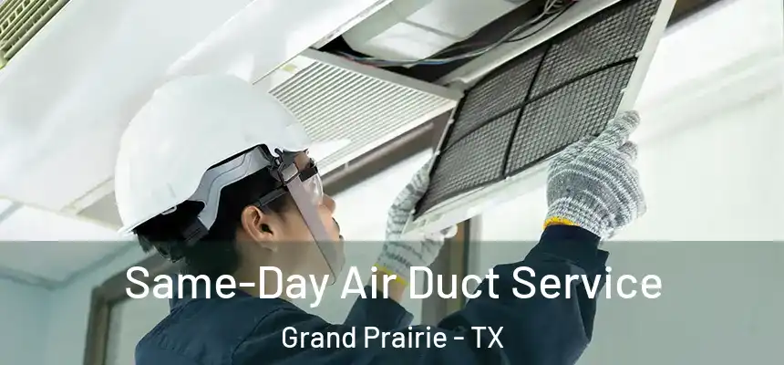  Same-Day Air Duct Service Grand Prairie - TX
