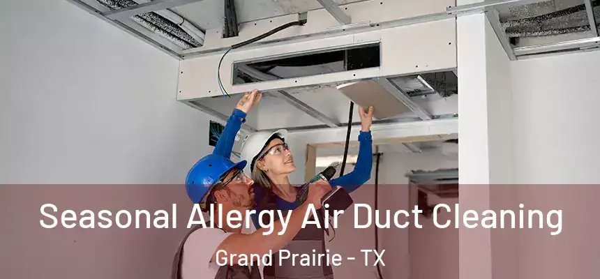 Seasonal Allergy Air Duct Cleaning Grand Prairie - TX