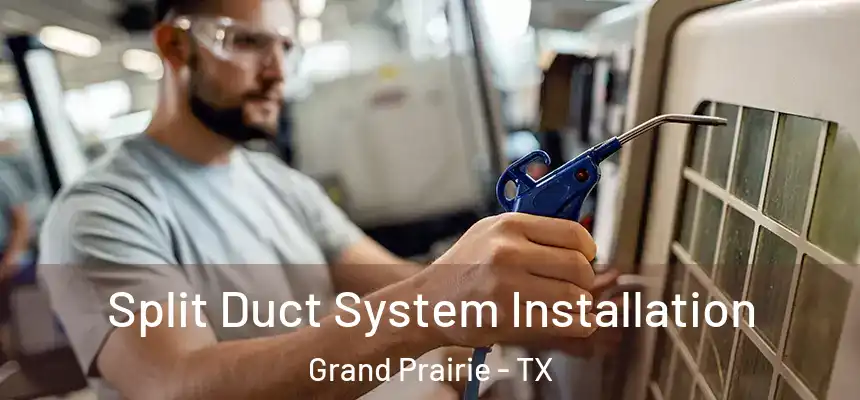  Split Duct System Installation Grand Prairie - TX