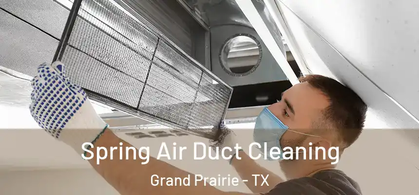 Spring Air Duct Cleaning Grand Prairie - TX