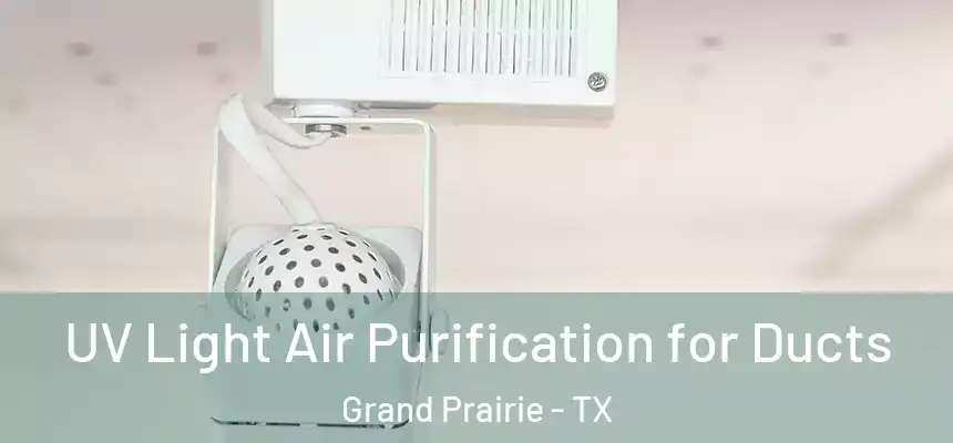 UV Light Air Purification for Ducts Grand Prairie - TX