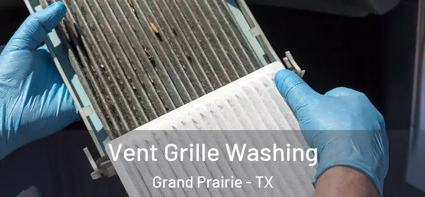 Vent Grille Washing Grand Prairie - TX