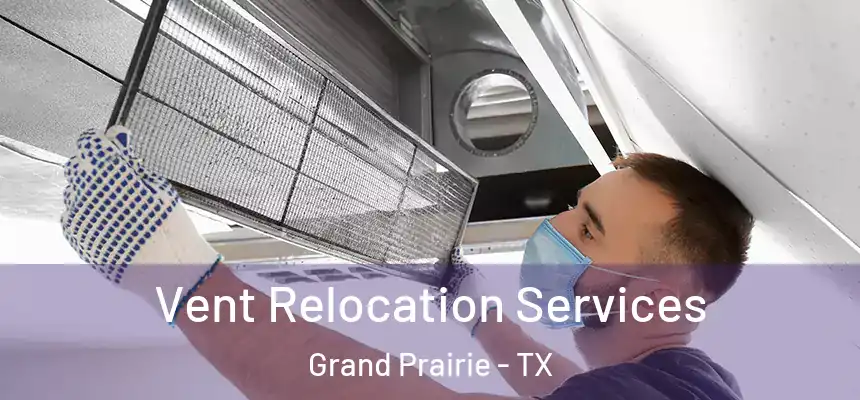 Vent Relocation Services Grand Prairie - TX