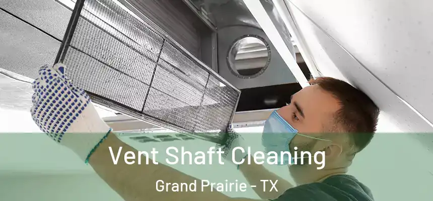  Vent Shaft Cleaning Grand Prairie - TX
