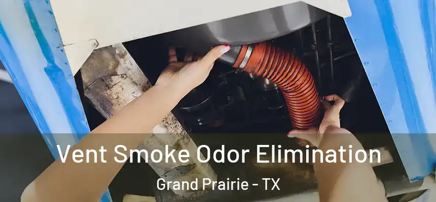  Vent Smoke Odor Elimination Grand Prairie - TX