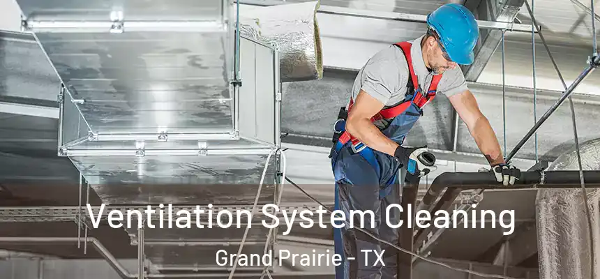 Ventilation System Cleaning Grand Prairie - TX