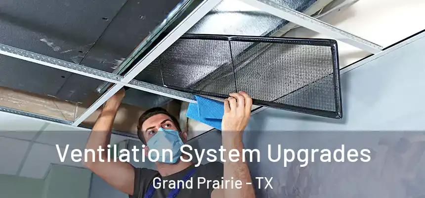 Ventilation System Upgrades Grand Prairie - TX