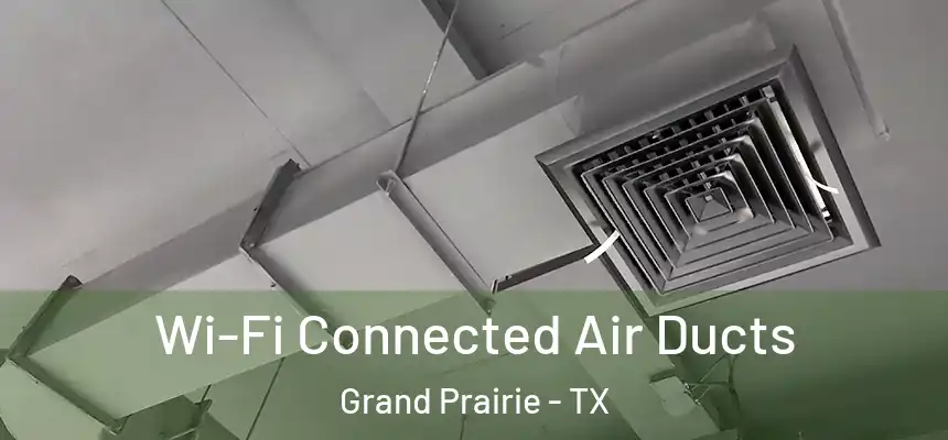 Wi-Fi Connected Air Ducts Grand Prairie - TX